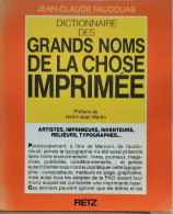 Dictionnaire Des Grands Noms De La Chose Imprimée - Artistes, Imprimeurs, Inventeurs, Relieurs, Typographes - Unclassified