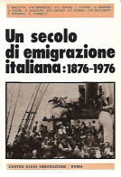 Un Secolo Di Emigrazione Italiana, 1876-1976 - Andere & Zonder Classificatie