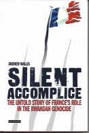 Silent Accomplice: The Untold Story Of France's Role In The Rwandan Genocide - Other & Unclassified