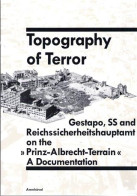 Topography Of Terror: Gestapo, SS And Reichssicherheitshauptamt On The Prinz-Albrecht-Terrain: A Documentation - Military/ War