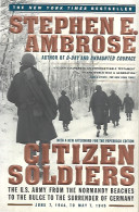 Citizen Soldiers: The U.S. Army From The Normandy Beaches To The Bulge To The Surrender Of Germany. June 7, 1944 To Ma - Militair / Oorlog