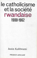 Le Catholicisme Et La Société Rwandaise 1900-1962 - Soziologie