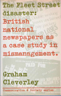 The Fleet Street Disaster: British National Newspapers As A Case Study In Mismanagement - Autres & Non Classés