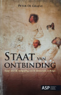 Staat Van Ontbinding. Essay Over De Ontsporing Van De Democratie In België. - Geschiedenis