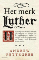 Het Merk Luther - Hoe Een Monnik Vanuit Het Niets Zijn Stadje Tot Een Centrum Van De Boekdrukkunst Maakte En Zichzelf  - Histoire