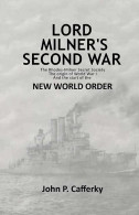 Lord Milner's Second War. The Rhodes-Milner Secret Society. The Origin Of World War I And The Start Of The New World O - Mondo