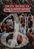Don Bosco 100 Jaar In Vlaanderen 1896-1996. Een Eeuwig Jong Leven - Histoire