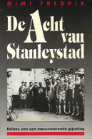 De Acht Van Stanleystad. Relaas Van Een Mensonterende Gijzeling. - Histoire