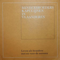 Minderbroeders Kapucijnen In Vlaanderen - Leven Als Broeders Met En Voor De Mensen - Histoire