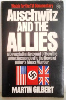 Auschwitz And The Allies. A Devastating Account Of How The Allies Responded To The News Of Hitler's Mass Murder. - Militair / Oorlog