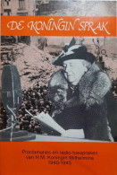 De Koningin Sprak. Proclamaties En Radio-toespraken Van H.M. Koningin Wilhelmina Gedurende De Oorlogsjaren 1940-1945 - Oorlog 1939-45