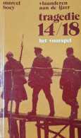 Tragedie 14/18. Het Voorspel Van 'Vlaanderen Aan De Ijzer'. Met Een Voorwoord Van Hendrik Borginon - Guerra 1939-45