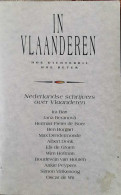 In Vlaanderen. Hoe Dichterbij Hoe Beter. Nederlandse Schrijvers Over Vlaanderen. - Literature