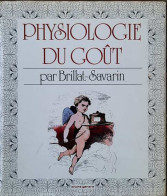 Physiologie Du Goût Ou Méditations De Gastronomique Transcendante. Ouvrage Théorique, Historique Et à L'ordre Du Jour  - Other & Unclassified