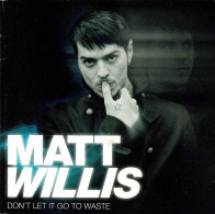 Matt Willis - Don't Let It Go To Waste. CD - Disco & Pop