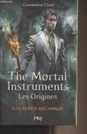 The Mortal Instruments, Les Origines - Livre 2 : Le Prince Mécanique - Clare Cassandra - 2013 - Otros & Sin Clasificación