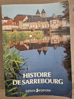 TRÈS BEAU LIVRE : HISTOIRE DE SARREBOURG - ÉDITIONS SERPENOISE METZ 1981 - Lorraine - Vosges