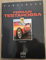 TRÈS BEAU LIVRE : FABULEUSE FERRARI TESTAROSSA - MARK HUGUES ÉDITIONS EPA 1991 - Auto