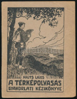 Hajts Lajos: A Térképolvasás Gyakorlati Kézikönyve. Szerk.: - -. Bp., 1921, Turistaság és Alpinizmus. Kiadói Papírkötés, - Autres & Non Classés