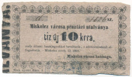 Miskolc 1860. 10kr "Miskolcz Városa Pénztári Utalványa", "d 1826", Vastagabb Betűtípusú értékjelző Változat T:F,VG Tűlyu - Sin Clasificación