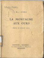 Collection Variétés - La Montagne Aux Ours Par Henri Audra 1928 - Editions Delphina (des Ecrivains Dauphinois) - Other & Unclassified