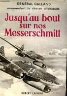 Jusqu'au Bout Sur Nos Messerschmitt. - Général Galland - 1956 - Andere & Zonder Classificatie