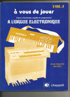 A VOUS DE JOUER A L'ORGUE ELECTRONIQUE VOLUME 1  J.PHILIPPE DELRIEU EDITION CHAPPELL  TTB - Musik