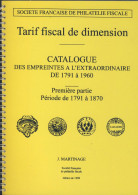 (LIV) – TARIF FISCAL DE DIMENSION – CATALOGUE DES EMPREINTES A L EXTRAORDINAIRE – 1ERE PARTIE DE 1791 A 1870 – J, MARTIN - Timbres Fiscaux