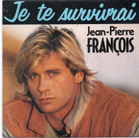 DISQUE VINYL 45 T DU CHANTEUR FRANCAIS JEAN PIERRE FRANCOIS - JE TE SURVIVRAI - Altri & Non Classificati