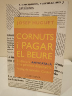 Cornuts I Pagar El Beure. El Discurs Anticatalà A La Premsa Espanyola. Josep Huguet. Columna. 2000. 314 Pp - Cultura
