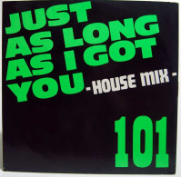 101 - Just As Long As I Got You. House Mix. Maxi - 45 Rpm - Maxi-Single