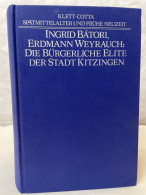 Die Bürgerliche Elite Der Stadt Kitzingen : Studien Zur Sozial- Und Wirtschaftsgeschichte Einer Landesherrlic - 4. Neuzeit (1789-1914)