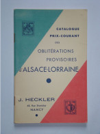 Catalogue Oblitérations Provisoires D'Alsace Lorraine J. Heckler 32 Pages 1945 - France