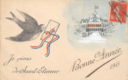 42-SAINT-ETIENNE- JE VIENS DE ST-ETIENNE - BONNE ANNEE 1915 - Saint Etienne