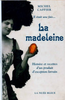 Livre - La Madeleine Histoire Et Recettes D'un Produit D'exception Lorrain - Lorraine - Vosges