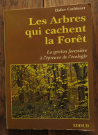 Les Arbres Qui Cachent La Forêt, La Gestion Forestière à L'épreuve De L'écologie De Didier Carbiener. Edisud. 1995 - Boekhouding & Beheer