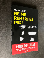 Edition Fayard    NE ME REMERCIEZ PAS !    Martial CAROFF    Prix Du Quai Des Orfèvres 2024 - Fayard