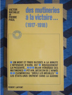 DES MUTINERIES A LA VICTOIRE / VICTOR BATAILLE Et PIERRE PAUL / LAFFONT  / 1965 - Guerre 1914-18