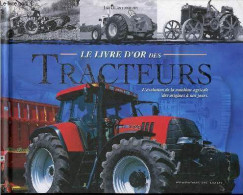 Le Livre D'or Des Tracteurs - L'évolution De La Machine Agricole Des Origines à Nos Jours. - Glastonbury Jim - 2013 - Jardinería