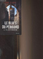 Le Blues Du Périgord - La Trilogie Périgourdine - "La Geste, Noir" N°81 - De Caurel Michel - 2017 - Libri Con Dedica