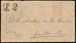 GUATEMALA. 1887. Retalhueu - Guatemala. Fkd + Stamps Erased + Taxed Modified Doble T-2 Cover + Cds + Arrival. - Guatemala