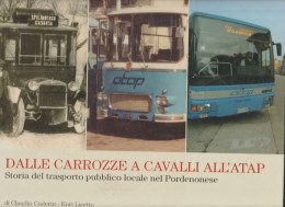 DALLE CARROZZE A CAVALLI ALL'ATAP Storia Trasporto Pubblico Locale Pordenonese - Turismo, Viaggi