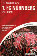 111 Gründe, Den 1. FC Nürnberg Zu Lieben: Eine Liebeserklärung An Den Großartigsten Fußballverein Der Wel - Deportes