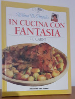 "In Cucina Con Fantasia. Le Carni" Di Wilma De Angelis - Maison Et Cuisine