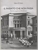 IL PASSATO CHE NON PASSA Ricordi Di Guerra A Pordenone Gianni Di Fusco - Omino - Otros & Sin Clasificación