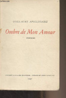 Ombre De Mon Amour (poèmes) - Apollinaire Guillaume - 1947 - Altri & Non Classificati