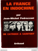LA France En Indochine  De Catroux à Sainteny Par Jean -Michel Pedrazzani éditions Arthaud 1972 - Francese