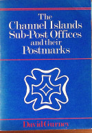 David Gurney, The Channel Islands Sub-Post Offices And Their Postmarks, CISS, 1983 - Sonstige & Ohne Zuordnung