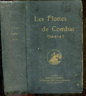 Les Flottes De Combat 1944-45 - Ouvrage Fonde En 1897 Par Le Commandant De Balincourt Et Continue Par Le Commandant Vinc - Französisch