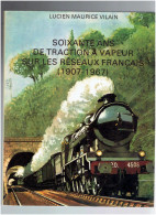 TRAIN CHEMIN DE FER LOCOMOTIVE LUCIEN M. VILAIN SOIXANTE ANS DE TRACTION A VAPEUR SUR LES RESEAUX FRANCAIS 1907 1967 - Spoorwegen En Trams